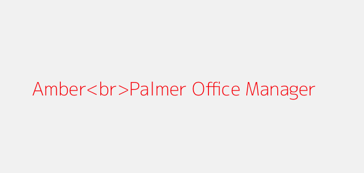 Amber<br>Palmer Office Manager